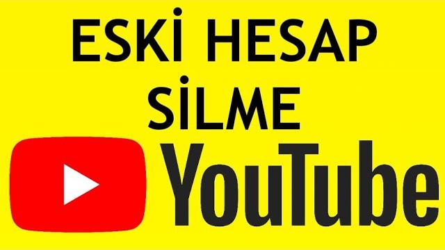 YouTube Eski Hesap Silme Nasıl Yapılır?