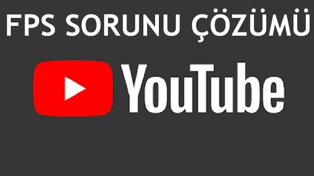 Youtube FPS Sorunu Çözümü