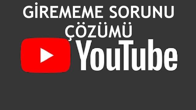 Youtube Girememe Sorunu Çözümü