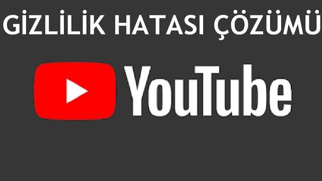 Youtube Gizlilik Hatası Çözümü