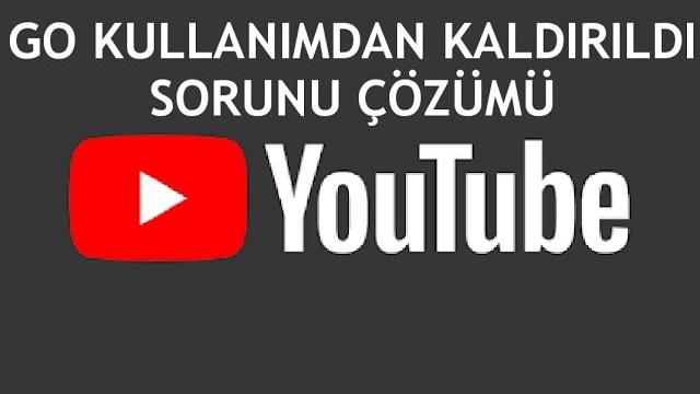 Youtube Go Kullanımdan Kaldırıldı Sorunu Çözümü