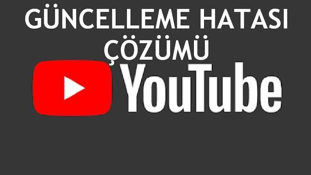 Youtube Güncelleme Hatası Çözümü