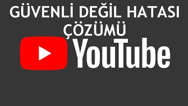 Youtube Güvenli Değil Hatası Çözümü