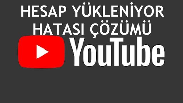 Youtube Hesap Yükleniyor Hatası Çözümü