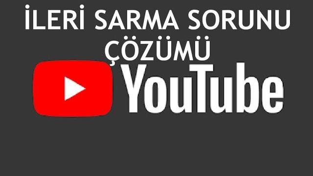 Youtube İleri Sarma Sorunu Çözümü