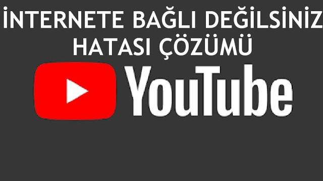 Youtube İnternete Bağlı Değilsiniz Hatası Çözümü