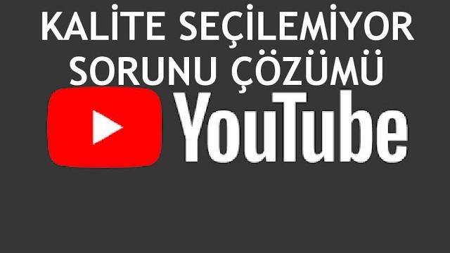 Youtube Kalite Seçilemiyor Sorunu Çözümü