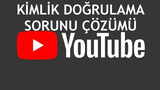 Youtube Kimlik Doğrulama Sorunu Çözümü