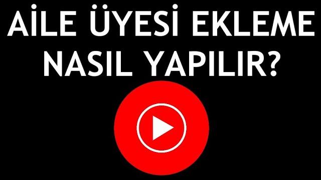 Youtube Music Aile Üyesi Ekleme Nasıl Yapılır?