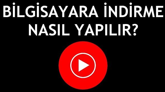 Youtube Music Bilgisayara İndirme Nasıl Yapılır?