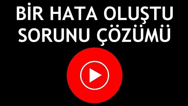 Youtube Music Bir Hata Oluştu Sorunu Çözümü