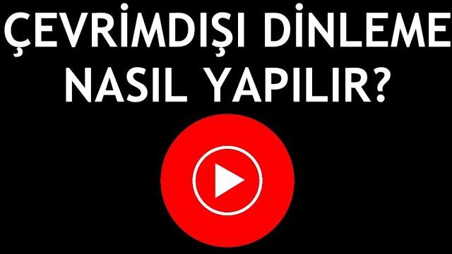 Youtube Music Çevrimdışı Dinleme Nasıl Yapılır?