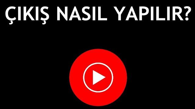 Youtube Music Çıkış Nasıl Yapılır?