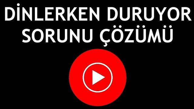 Youtube Music Dinlerken Duruyor Sorunu Çözümü