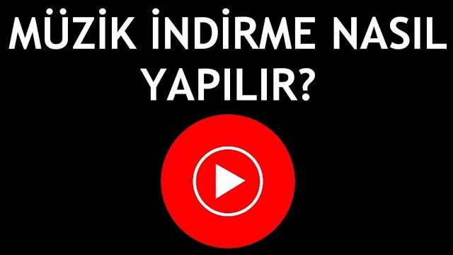 Youtube Music Müzik İndirme Nasıl Yapılır?