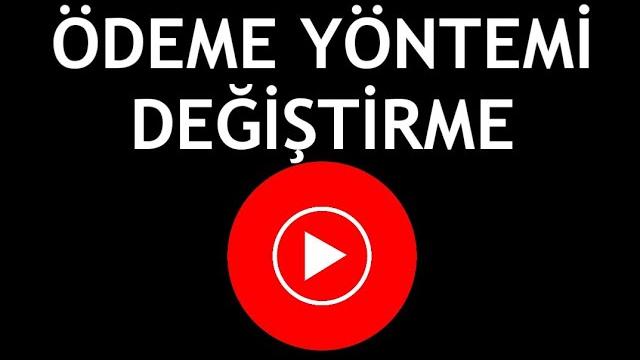 Youtube Music Ödeme Yöntemi Değiştirme Nasıl Yapılır?
