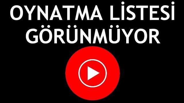 Youtube Music Oynatma Listesi Görünmüyor Sorunu Çözümü