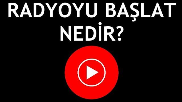 Youtube Music Radyoyu Başlat Nedir?