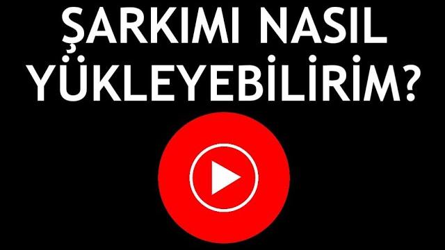 Youtube Music Şarkımı Nasıl Yükleyebilirim?