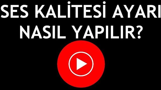 Youtube Music Ses Kalitesi Ayarı Nasıl Yapılır?