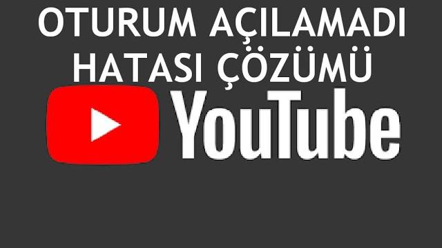 Youtube Oturum Açılamadı Hatası Çözümü
