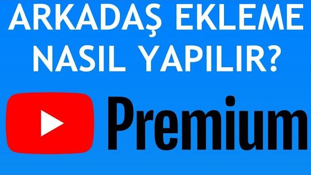 Youtube Premium Arkadaş Ekleme Nasıl Yapılır?