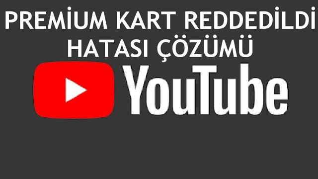 Youtube Premium Kart Reddedildi Hatası Çözümü