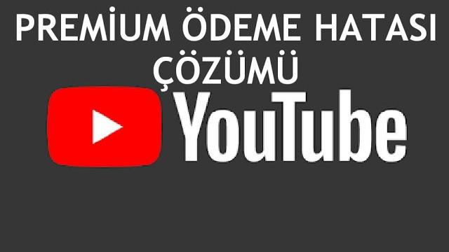 Youtube Premium Ödeme Hatası Çözümü