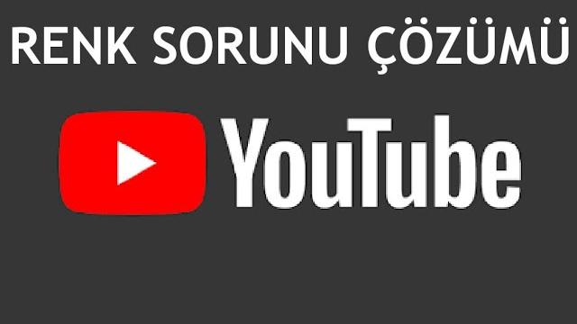 Youtube Renk Sorunu Çözümü