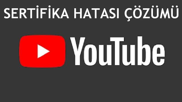 Youtube Sertifika Hatası Çözümü