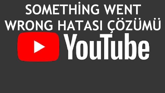 Youtube Something Went Wrong Hatası Çözümü