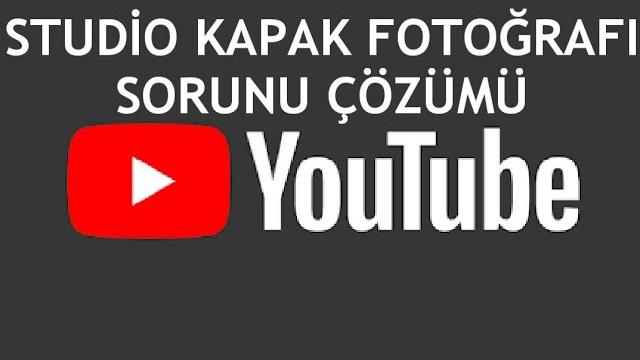 Youtube Studio Kapak Fotoğrafı Sorunu Çözümü