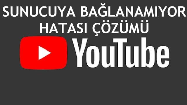 Youtube Sunucuya Bağlanamıyor Hatası Çözümü