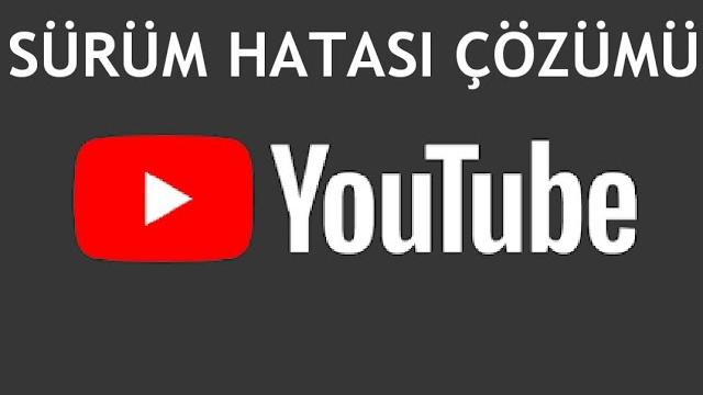Youtube Sürüm Hatası Çözümü