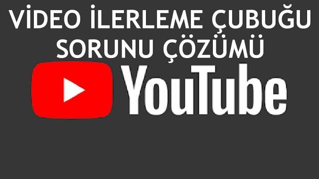 Youtube Video İlerleme Çubuğu Sorunu Çözümü