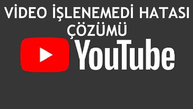 Youtube Video İşlenemedi Hatası Çözümü
