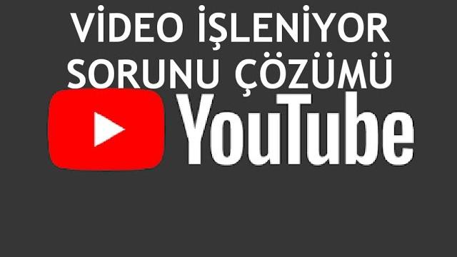 Youtube Video İşleniyor Sorunu Çözümü