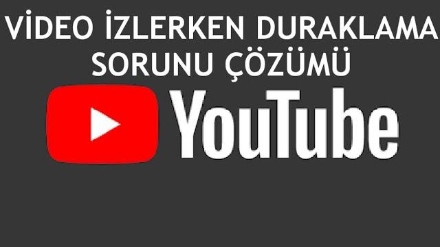 Youtube Video İzlerken Duraklama Sorunu Çözümü