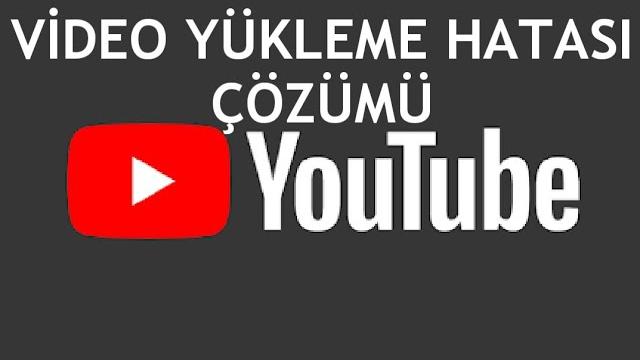 Youtube Video Yükleme Hatası Çözümü