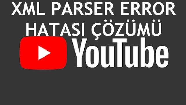 Youtube XML Parser Error Hatası Çözümü
