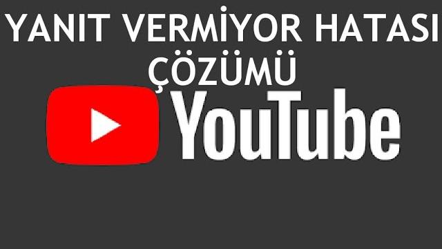 Youtube Yanıt Vermiyor Hatası Çözümü