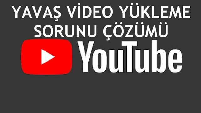 Youtube Yavaş Video Yükleme Sorunu Çözümü