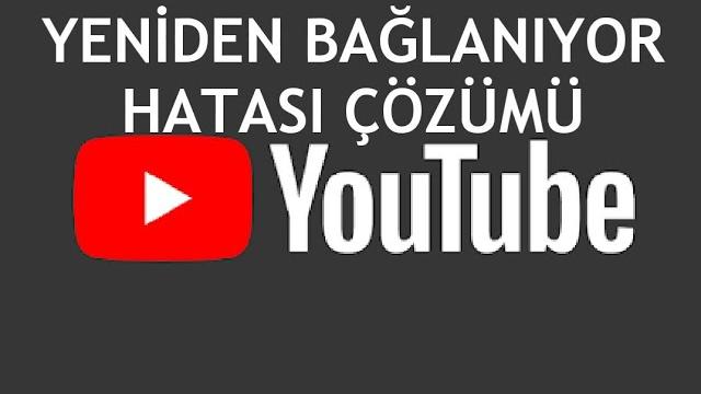 Youtube Yeniden Bağlanıyor Hatası Çözümü