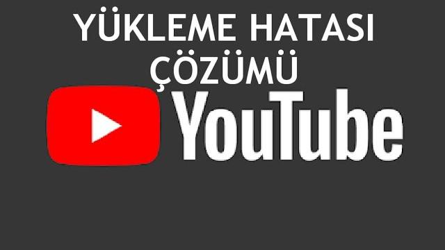 Youtube Yükleme Hatası Çözümü