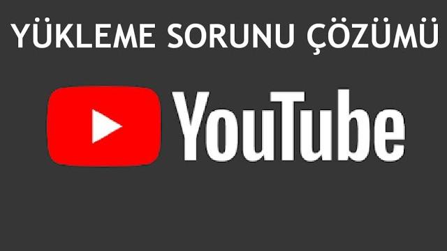 Youtube Yükleme Sorunu Çözümü