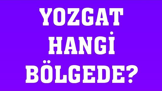 Yozgat Hangi Bölgede Yer Alır?