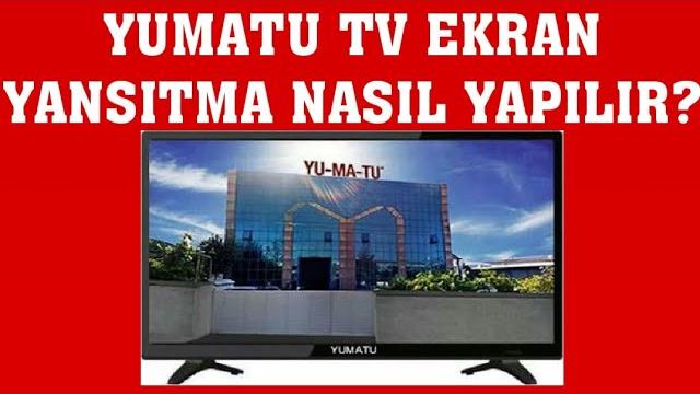 Yumatu TV Ekran Yansıtma Nasıl Yapılır?