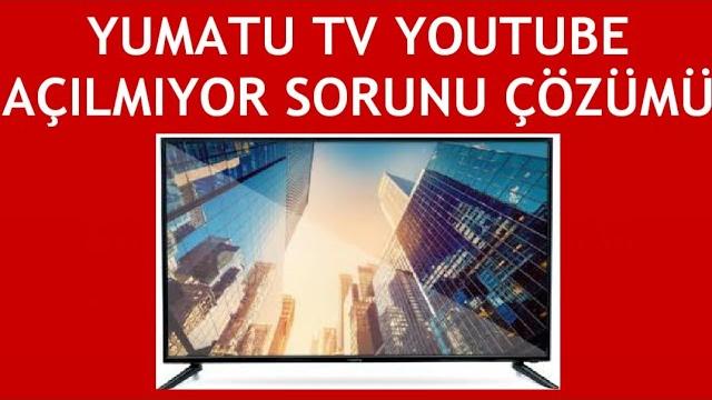 Yumatu TV Youtube Açılmıyor Sorunu Çözümü