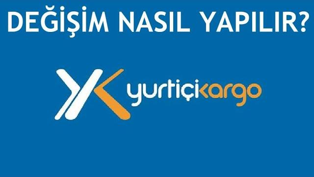 Yurtiçi Kargo Değişim Nasıl Yapılır?