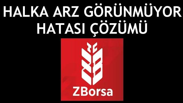 ZBorsa Halka Arz Görünmüyor Hatası Çözümü